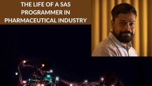 The Life of a SAS Programmer in Pharmaceutical Industry